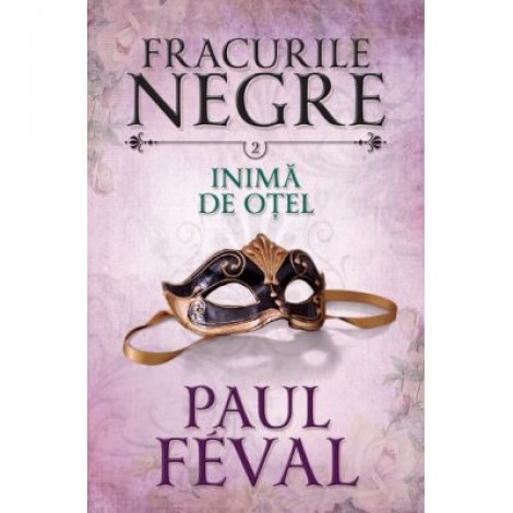 Fracurile negre (vol. 2). Inima de otel - Paul Feval