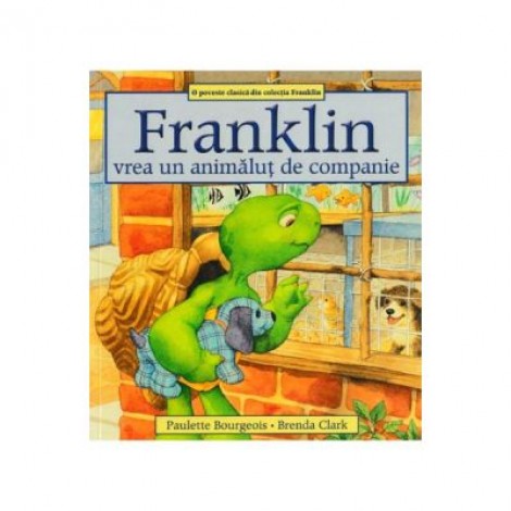 Franklin vrea un animalut de companie - Paulette Bourgeois, Brenda Clark