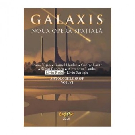 Galaxis, Noua opera spatiala - Liviu Radu, Ioana Visan, Daniel Haiduc