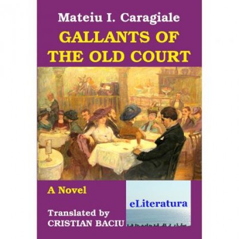 Gallants of the Old Court - Mateiu I. Caragiale