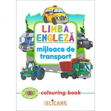 Limba engleza. Mijloace de transport. Colouring Book