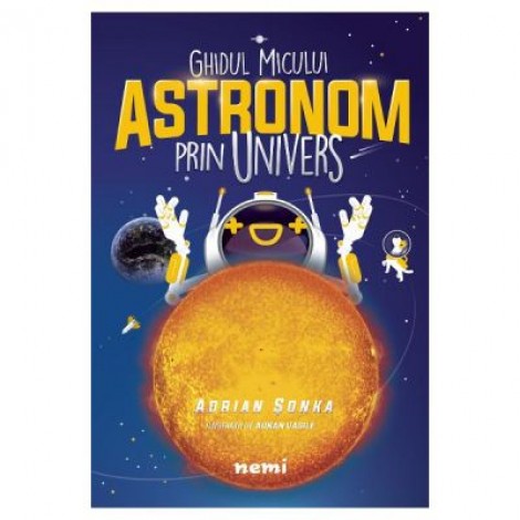 Ghidul micului astronom prin Univers - Adrian Sonka, Adnan Vasile