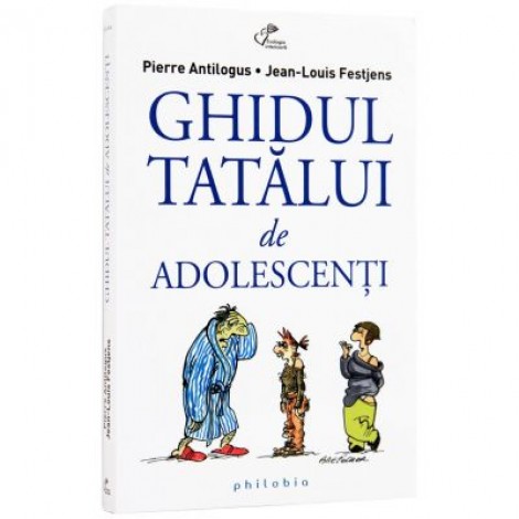 Ghidul tatalui de adolescenti - Pierre Antilogus, Jean-Louis Festjens