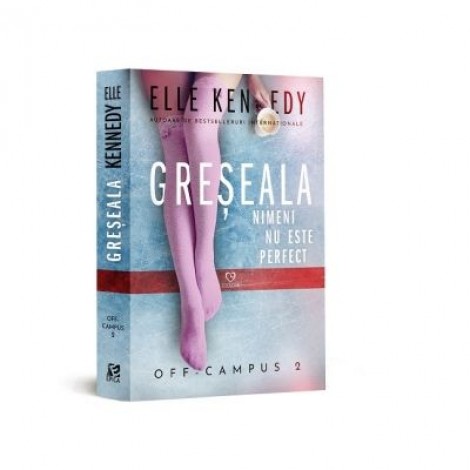 Greseala. Nimeni nu este perfect (al doilea volum din seria Off-Campus) - Elle Kennedy