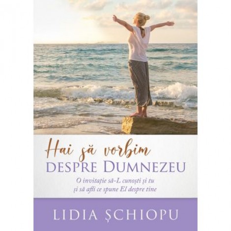 Hai sa vorbim despre Dumnezeu - Lidia Schiopu