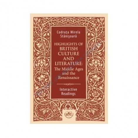 Highlights of British Culture and Literature: The Middle Ages and the Renaissance. Interactive Readings - Mirela-Codruta Stanisoara