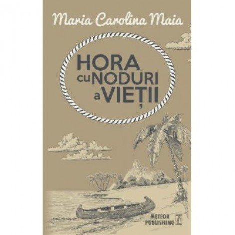 Hora cu noduri a vietii - Maria Carolina Maia