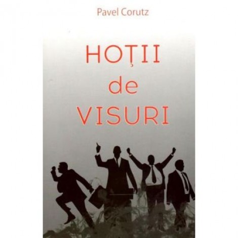 Hotii de visuri - Pavel Corut