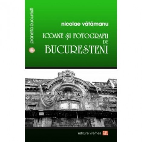 Icoane si fotografii de bucuresteni - Nicolae Vatamanu