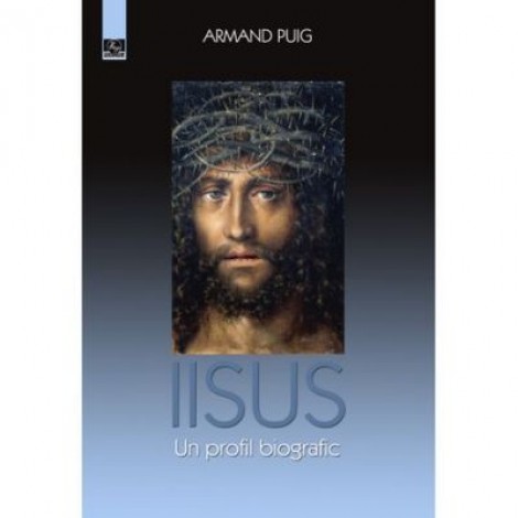 Iisus. Un profil biografic. Editia a II-a - Armand Puig