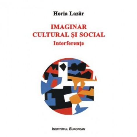 Imaginar cultural si social. Interferente - Horia Lazar