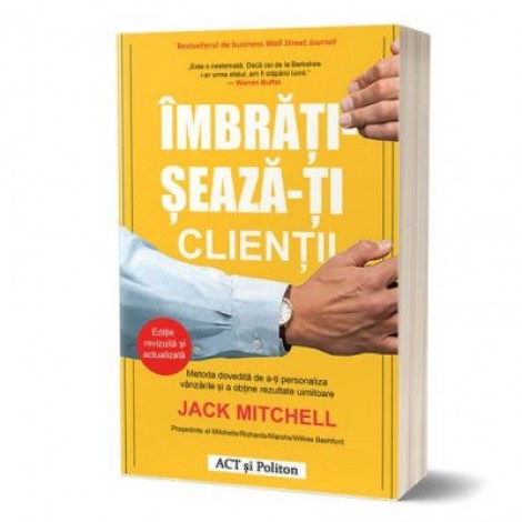 Imbratiseaza-ti clientii. Metoda dovedita de a-ti personaliza vanzarile si a obtine rezultate uimitoare - Jack Mitchell