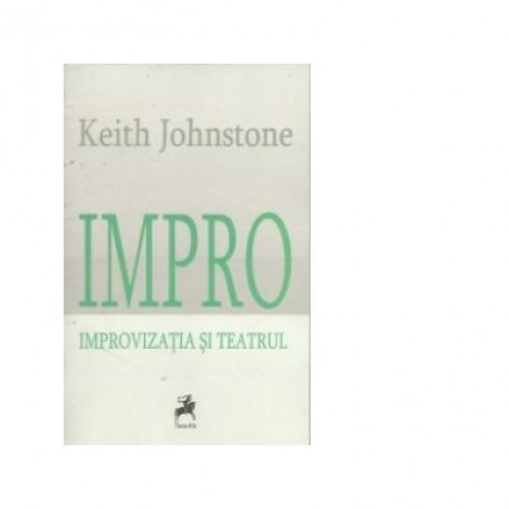 Impro. Improvizatia si Teatrul - Keith Johnstone