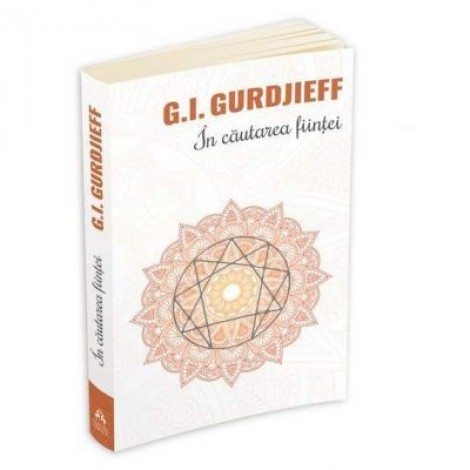 In cautarea fiintei - George Ivanovitch Gurdjieff