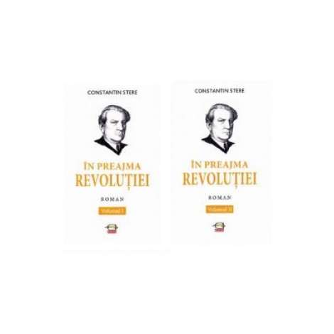 In preajma Revolutiei vol. 1+2 - Constantin Stere