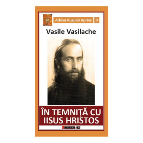 In temnita cu Iisus Hristos. Amintiri din inchisorile comuniste - Vasile Vasilache