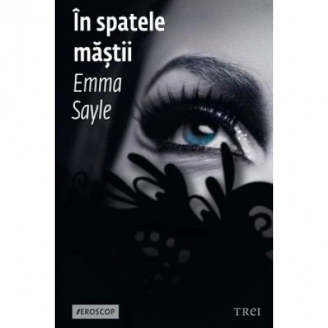 In spatele mastii - Emma Sayle. Traducere de Camelia Ghioc