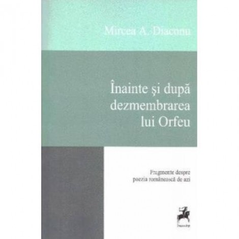 Inainte si dupa dezmembrarea lui Orfeu - Mircea A. Diaconu