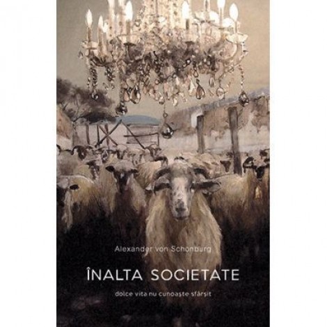 Inalta societate. Dolce vita nu cunoaste sfarsit. Colectia noblesse - Alexander von Schonburg