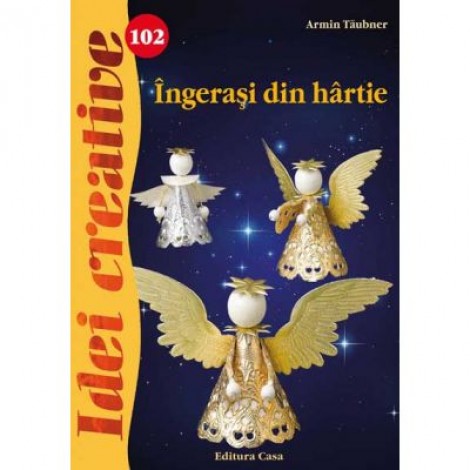 Ingerasi din hartie. Idei creative 102 - Armin Taubner