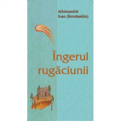 Ingerul rugaciunii - Arhimandrit Ioan (Krestiankin)