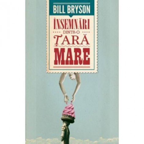 Insemnari dintr-o tara mare - Bill Bryson