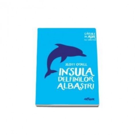 Insula delfinilor albastri. Cartile de aur ale copilariei. Paperback - Scott O'Dell