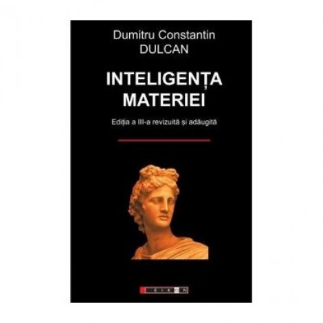 Inteligenta materiei - Dumitru Constantin Dulcan (Editia a III-a)