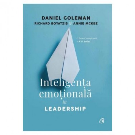 Inteligenta emotionala in Leadership - Daniel Goleman, Richard Boyatzis, Annie McKee