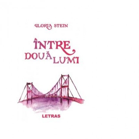 Intre doua lumi - Gloria Stein