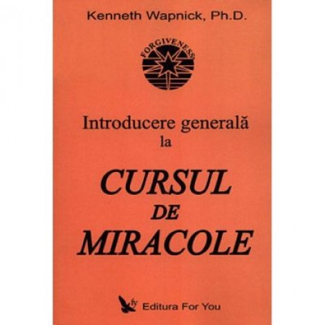 Introducere generala la Cursul de miracole - Kenneth Wapnick