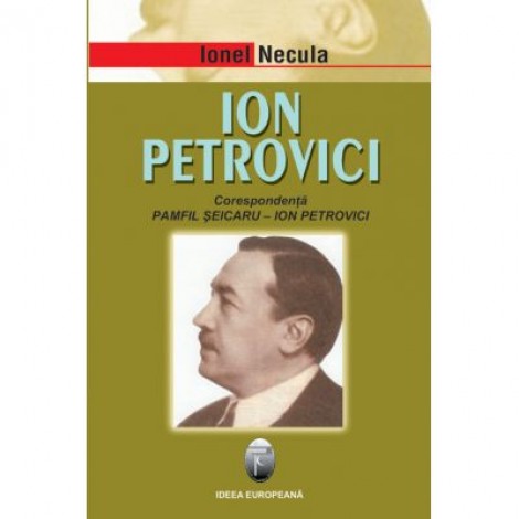 Ion Petrovici. Corespondenta Pamfil Seicaru-Ion Petrovici - Ionel Necula
