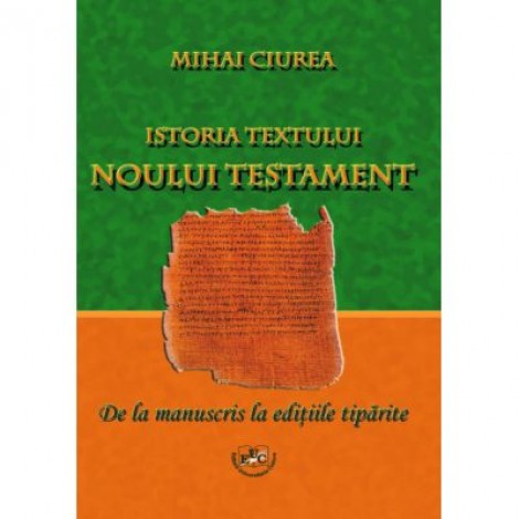 Istoria textului noului testament. De la manuscris la editiile tiparite - Mihai Ciurea