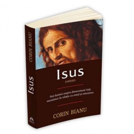 Isus - Roman. Noi Lumini Asupra Dimensiunii Sale - Corin Bianu