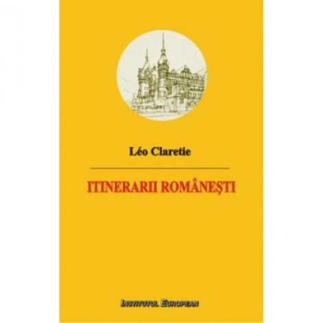 Itinerarii romanesti - Leo Claretie