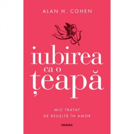 Iubirea ca o teapa - Alan H. Cohen