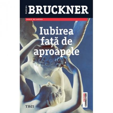 Iubirea fata de aproapele - Pascal Bruckner. Traducere de Vasile Zincenco