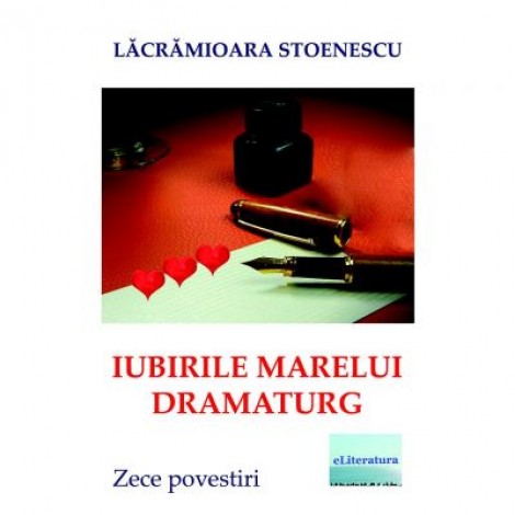 Iubirile marelui dramaturg - Lacramioara Stoenescu