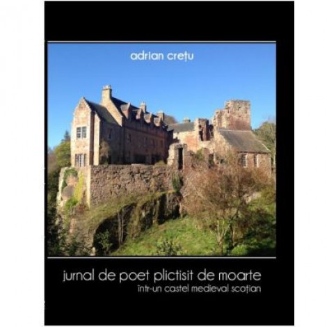 Jurnal de Poet Plictisit de Moarte intr-un Castel Medieval Scotian - Adrian Cretu