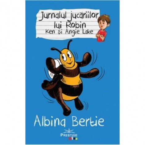 Jurnalul jucariilor lui Robin. Albina Bertie - Ken Lake, Angie Lake