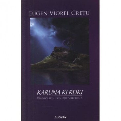 Karuna Ki Reiki - Vindecare si evolutie spirituala (Eugen Viorel Cretu)