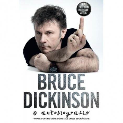 La ce-i bun butonul asta? O autobiografie Bruce Dickinson