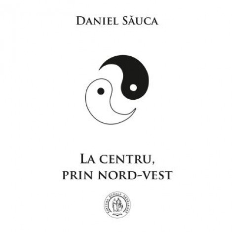 La centru, prin nord-vest - Daniel Sauca