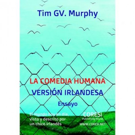 La Comedia Humana, Version Irlandesa: El Mundo Hoy en Dia, Visto y Descrito por un Chico Irlandes - Tim GV. Murphy