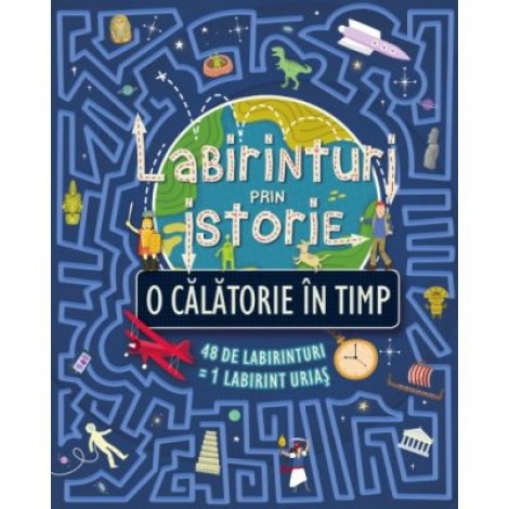 Labirinturi prin istorie. O calatorie in timp