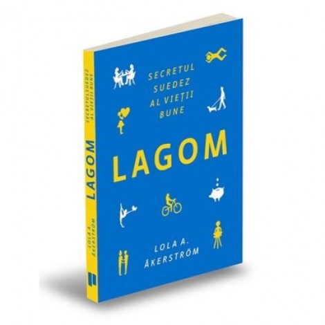 Lagom. Secretul suedez al vietii bune - Lola A. Akerstrom