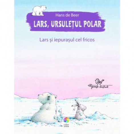 Lars, ursuletul polar. Lars si iepurasul cel fricos - Hans De Beer