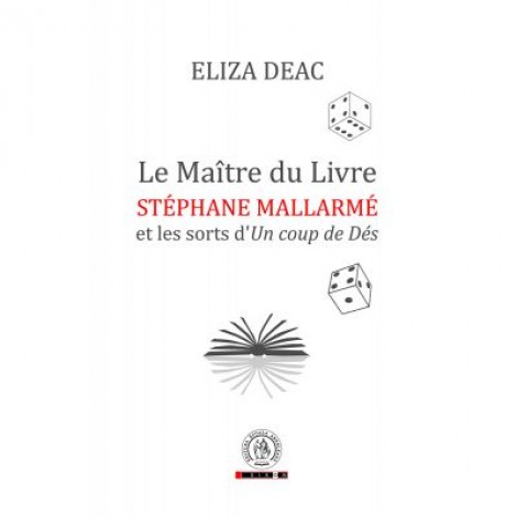 Le Maitre du Livre: Stephane Mallarme et les sorts d’Un coup de Des - Eliza Deac
