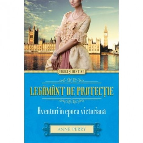 Legamant de protectie. Aventuri in epoca victoriana - Anne Perry