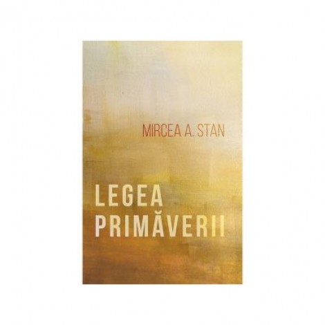 Legea primaverii - Mircea A. Stan